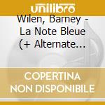 Wilen, Barney - La Note Bleue (+ Alternate Takes + Unissued Broadcast In Radio France) cd musicale