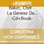 Baker, Chet - La Genese De.. -Cd+Book- cd musicale