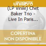 (LP Vinile) Chet Baker Trio - Live In Paris (3 Lp) (Rsd 2022) lp vinile