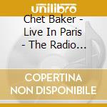 Chet Baker - Live In Paris - The Radio France Recordings 1983-1984 [Deluxe] (2 Cd) cd musicale