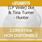 (LP Vinile) Ike & Tina Turner - Hunter lp vinile
