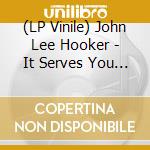 (LP Vinile) John Lee Hooker - It Serves You Right To Suffer lp vinile