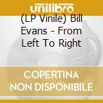 (LP Vinile) Bill Evans - From Left To Right vinile