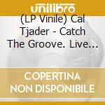 (LP Vinile) Cal Tjader - Catch The Groove. Live At The Penthouse 1963-1967 [Ltd.Ed. 3 Lp] vinile