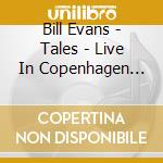 Bill Evans - Tales - Live In Copenhagen 1964 cd musicale