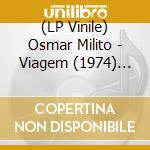 (LP Vinile) Osmar Milito - Viagem (1974) [Ltd.Ed. Lp] vinile