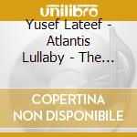 Yusef Lateef - Atlantis Lullaby - The Concert From Avignon (2 Cd) cd