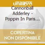 Cannonball Adderley - Poppin In Paris - Live At The Olympia 1972 cd musicale