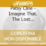 Patsy Cline - Imagine That. The Lost Recordings 1954-1963 (2 Cd) cd