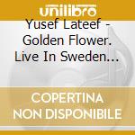 Yusef Lateef - Golden Flower. Live In Sweden (2 Cd) cd