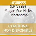 (LP Vinile) Megan Sue Hicks - Maranatha vinile