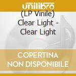 (LP Vinile) Clear Light - Clear Light vinile