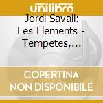 Jordi Savall: Les Elements - Tempetes, Orages & Fetes Marines (2 Cd) cd