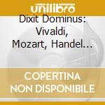 Dixit Dominus: Vivaldi, Mozart, Handel (Sacd) cd musicale di Antonio Vivaldi / Wolfgang Amadeus Mozart / Georg Friedrich Handel