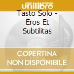 Tasto Solo - Eros Et Subtilitas cd