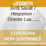 Jordi Savall / Hesperion - Oriente Lux.. -Sacd cd