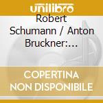 Robert Schumann / Anton Bruckner: Symphonies Oubliees cd