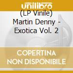 (LP Vinile) Martin Denny - Exotica Vol. 2 lp vinile