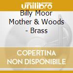 Billy Moor Mother & Woods - Brass cd