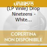 (LP Vinile) Drop Nineteens - White Dress/White Dress (Demo) vinile