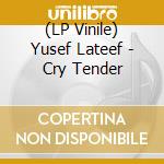 (LP Vinile) Yusef Lateef - Cry Tender lp vinile