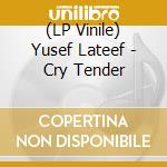 (LP Vinile) Yusef Lateef - Cry Tender vinile