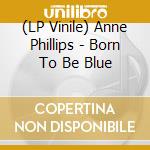 (LP Vinile) Anne Phillips - Born To Be Blue vinile