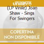 (LP Vinile) Joan Shaw - Sings For Swingers vinile