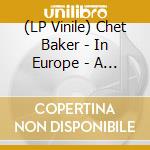 (LP Vinile) Chet Baker - In Europe - A Jazz Tour Of The Nato Countries lp vinile