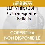 (LP Vinile) John Coltranequartet - Ballads vinile