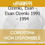 Ozenki, Esan - Esan Ozenki 1991 - 1994 cd musicale di Ozenki, Esan