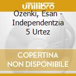 Ozenki, Esan - Independentzia 5 Urtez cd musicale di Ozenki, Esan