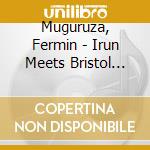 Muguruza, Fermin - Irun Meets Bristol Komunikazioa cd