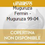 Muguruza Fermin - Muguruza 99-04 cd