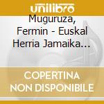 Muguruza, Fermin - Euskal Herria Jamaika Cla cd