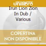 Irun Lion Zion In Dub / Various cd