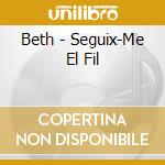 Beth - Seguix-Me El Fil cd