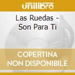 Las Ruedas - Son Para Ti cd