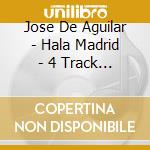 Jose De Aguilar - Hala Madrid - 4 Track Ep cd
