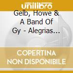 Gelb, Howe & A Band Of Gy - Alegrias Ed. Normal cd