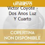 Victor Coyote - Dos Anos Luz Y Cuarto cd musicale di Victor Coyote