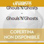 Ghouls'N'Ghosts - Ghouls'N'Ghosts cd musicale di Ghouls'N'Ghosts