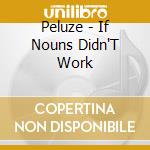 Peluze - If Nouns Didn'T Work cd musicale di Peluze