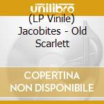 (LP Vinile) Jacobites - Old Scarlett lp vinile