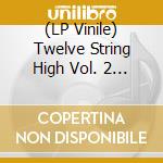 (LP Vinile) Twelve String High Vol. 2 (2 Lp+Cd)