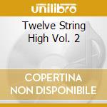 Twelve String High Vol. 2 cd musicale