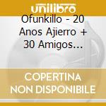 Ofunkillo - 20 Anos Ajierro + 30 Amigos Embrutessio (2 Cd) cd