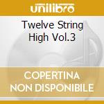Twelve String High Vol.3 cd musicale
