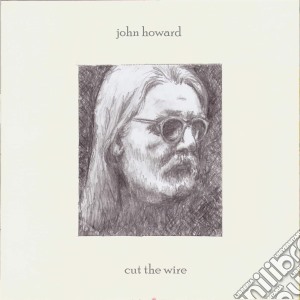 John Howard - Cut The Wire cd musicale di John Howard