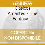 Clasicos Amantes - The Fantasy Collection cd musicale di Clasicos Amantes